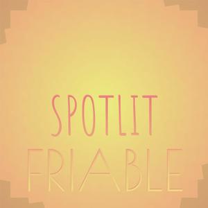 Spotlit Friable