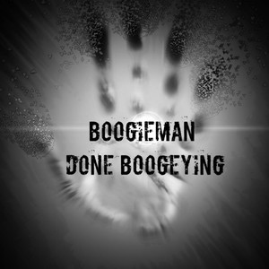 Boogieman Done Boogeying