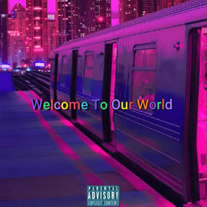 Welcome To Our World ep (Explicit)