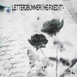 letter2bummer//he fixed it*~