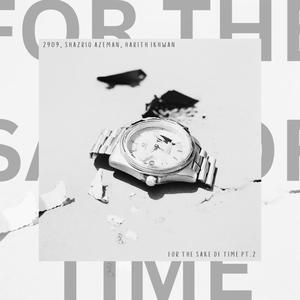 for the sake of time Pt. 2 (feat. Shazriq Azeman, Harith Ikhwan & 2909 Hikki) [Explicit]