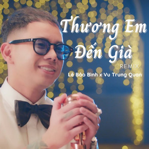 Thương Em Đến Già (Remix)