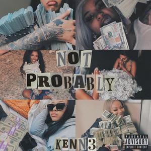 Not Probably (Explicit)