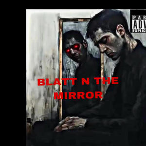 BLATT N THE MIRROR (Explicit)