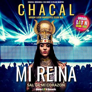Chacal Original - Mi Reina - Sal De Mi Corazon (Urban Latin Hardstyle Club Mix)