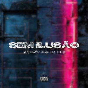 Sem ilusão (feat. Mc Khamu, Mc Davizin Cz & Mc Deluz) (Explicit)