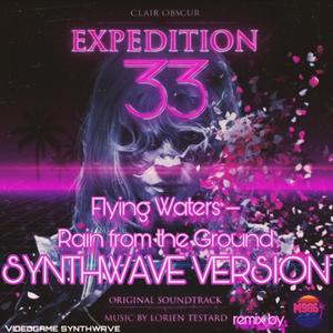 Flying Waters – Rain from the Ground (Clair Obscur:Expedition 33|Synthwave Version)