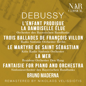 DEBUSSY: L'ENFANT PRODIGUE, LA DAMOISELLE ÉLUE, TROIS BALLADES DE FRANÇOIS VILLON, LE MARTYRE DE SAINT SÉBASTIAN, LA MER, FANTAISIE FOR PIANO AND ORCHESTRA