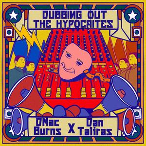 Dubbing Out The Hypocrites (feat. Dan Taliras)