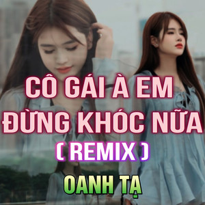 Cô Gái À Em Đừng Khóc Nữa (TTM Remix)