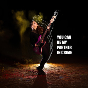 You can be my partner in crime