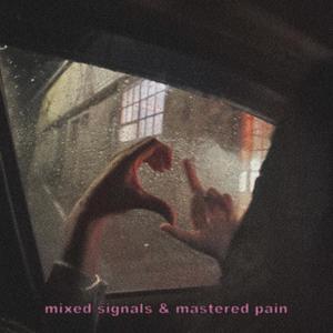 Mixed Signals & Mastered Pain