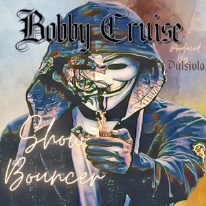 Show Bouncer (feat. Bobby Cruise)