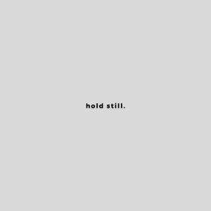 hold still.