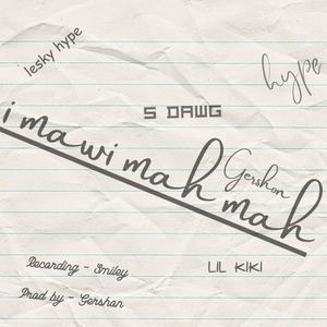 I mawi mah mah (feat. Gershon, S Dawg & Lil Kiki)