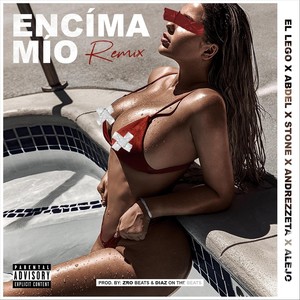 Encima Mio[feat. Stone, Andrezzeta, Abdel & Alejo] (Remix|Explicit)