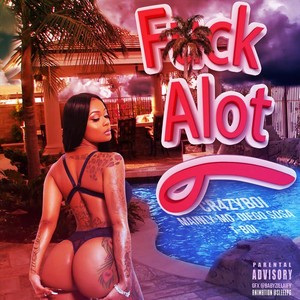 **** Alot(feat. T-Boi, Mainly Mo & Diego Sosa) (Explicit)