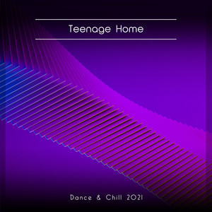 Teenage Home Dance & Chill 2021