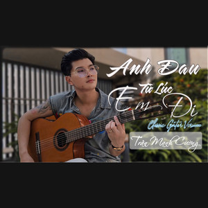 Anh Đau Từ Lúc Em Đi (Classic Guitar Version)