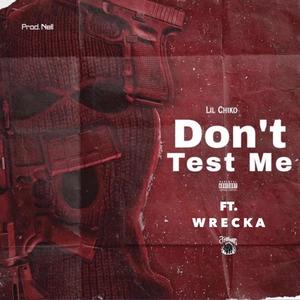 Dont test me (feat. Lil Chiko) [Explicit]