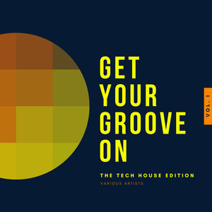 Get Your Groove On (The Tech House Edition) , Vol. 1