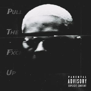 Pull The Fxck Up (Explicit)