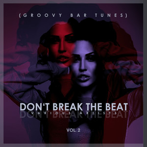 Don't Break The Beat (Groovy Bar Tunes) , Vol. 2