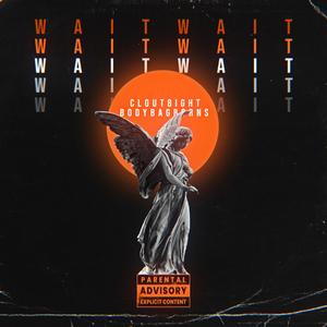 Wait Wait (feat. BodyBagBorns) (Explicit)