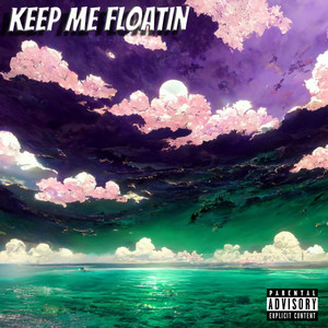 Keep Me Floatin (Explicit)