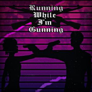 Running While I'm Gunning (Explicit)