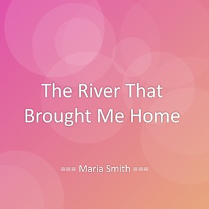 The River That Brought Me Home