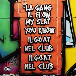 la GANG il FLOW my SLAT you KNOW il GOAT nel CLUB il GOAT nel CLUB (feat. Koma) [Explicit]