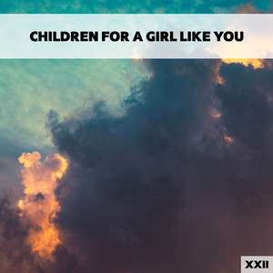 Children For A Girl Like You XXII