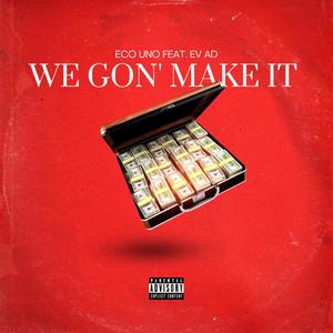 We gon' make it (feat. Eco Uno & Ev Ad) (Explicit)