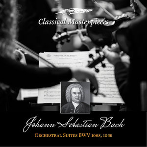 Johann Sebastian Bach: Orchestral Suites, BWV1068-1069 (Classical Masterpieces)