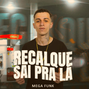 Recalque Sai pra Lá (Mega Funk) [Explicit]