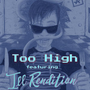 Too High (feat. Ill Rendition) (Explicit)