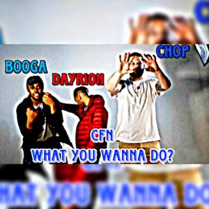 WHAT YOU WANNA DO (CFN) [Explicit]