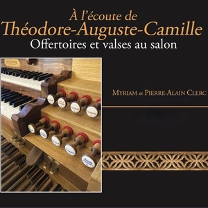 À l'écoute de Théodore-Auguste-Camille (Offertoires et valses au salon)