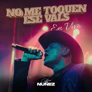 NO ME TOQUEN ESE VALS (EN VIVO)