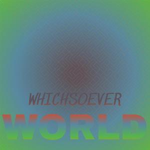 Whichsoever World