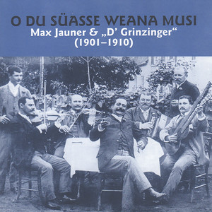 O Du Süasse Weana Musi - Max Jauner & D' Grinzinger (1901-1910)