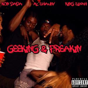 Geeking & Freakin (feat. King Siyah & MC Shauny) [Explicit]