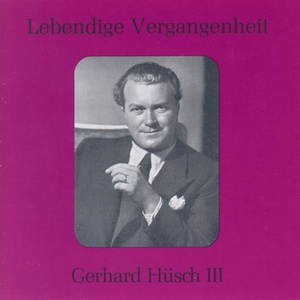 Lebendige Vergangenheit - Gerhard Hüsch (Vol.3)