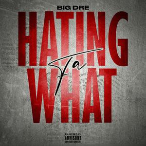 Hating Fa What (Explicit)