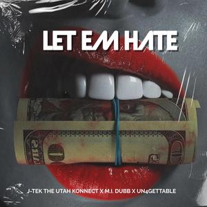 Let Em Hate (feat. M.I.Dubb & Un4Gettable) [Explicit]