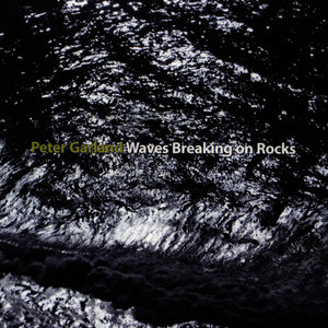 Peter Garland: Waves Breaking On Rocks