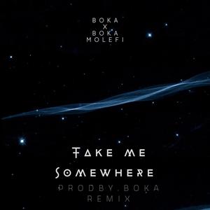 Take Me Somewhere (|ProdbyBoka Remix)