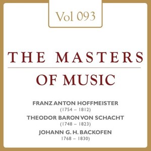 Franz Anton Hoffmeister & Theodor Von Schacht & Johann Georg Heinrich Backofen: Masters of Music, Vol. 93