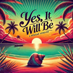 Yes, It Will Be (feat. Luvi Flow, Siul D & Leo Durrego) [Reggae Version]